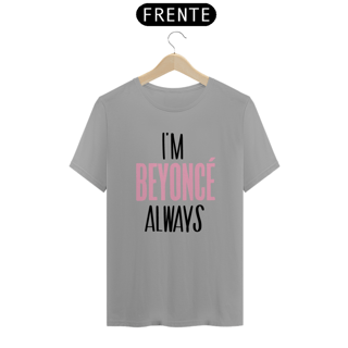 Nome do produto Camiseta Unissex - Beyoncé I'm Beyoncé Always