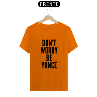 Nome do produtoCamiseta Unissex - Beyoncé Don't Worry Beyoncé