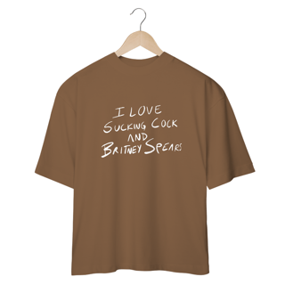 Nome do produto Camiseta Oversized - I Love Sucking Cock And Britney Spears
