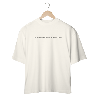 Nome do produto CAMISETA OVERSIZED JUNIOR EU TÔ FICANDO VELHO