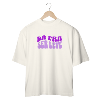 Nome do produto CAMISETA OVERSIZED JUNIOR DÁ PRA SER LEVE
