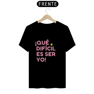 Nome do produto Camiseta Unissex - ¡Que difícil es ser yo! ★