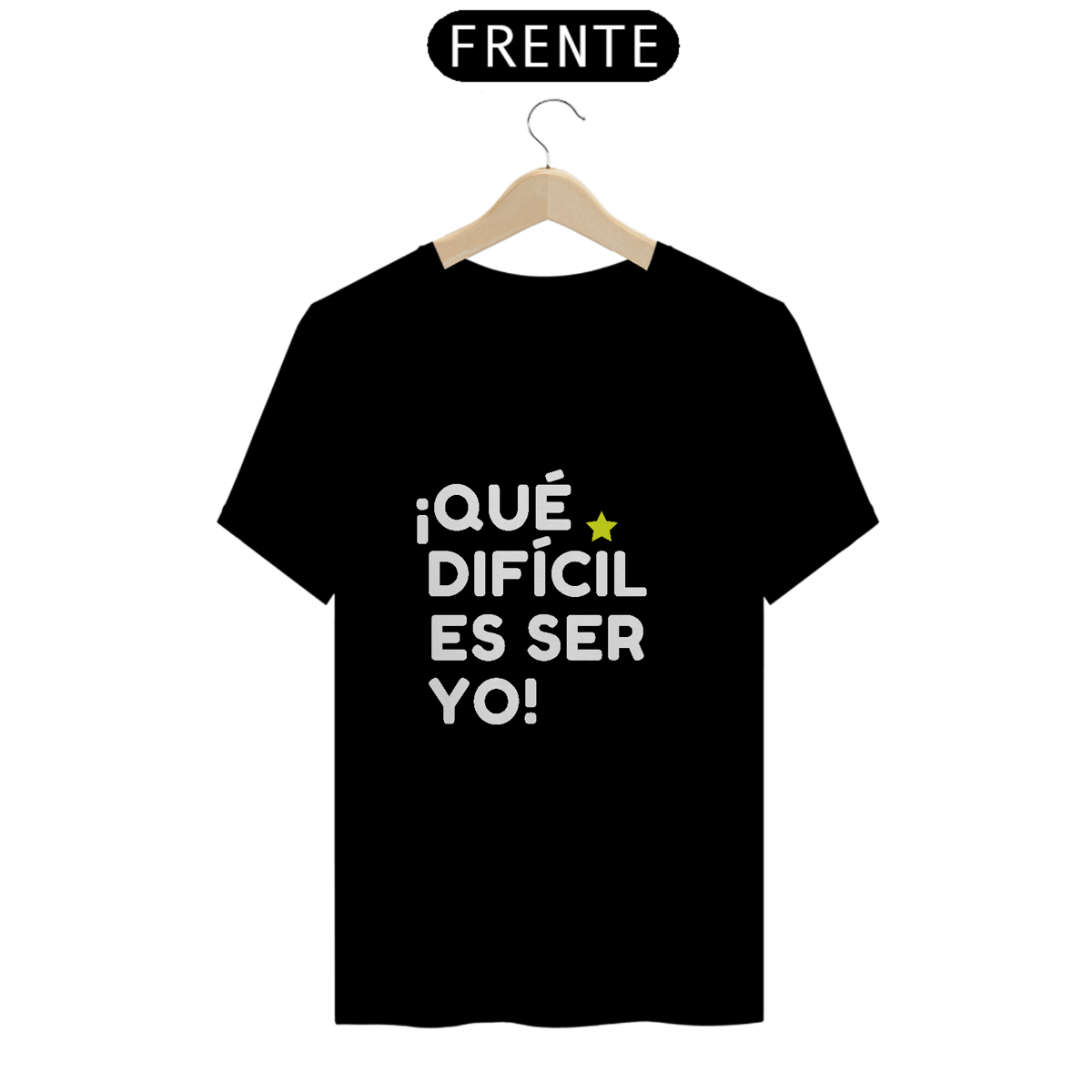 Nome do produto: Camiseta Unissex - ¡Que difícil es ser yo! ★