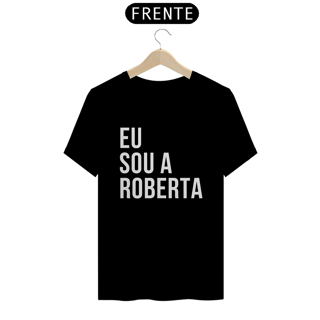 Camiseta Unissex - Eu sou a Roberta