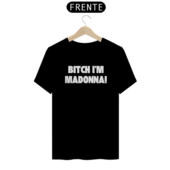 Camiseta Unissex - Bitch I'm Madonna