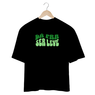 Nome do produto CAMISETA OVERSIZED JUNIOR DÁ PRA SER LEVE