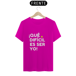 Nome do produto Camiseta Unissex - ¡Que difícil es ser yo! ★
