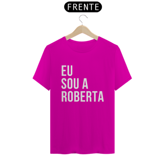 Nome do produto Camiseta Unissex - Eu sou a Roberta