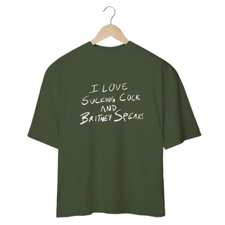 Nome do produto Camiseta Oversized - I Love Sucking Cock And Britney Spears