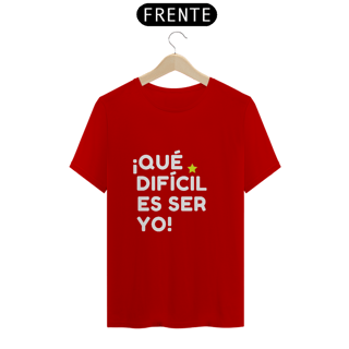 Nome do produto Camiseta Unissex - ¡Que difícil es ser yo! ★