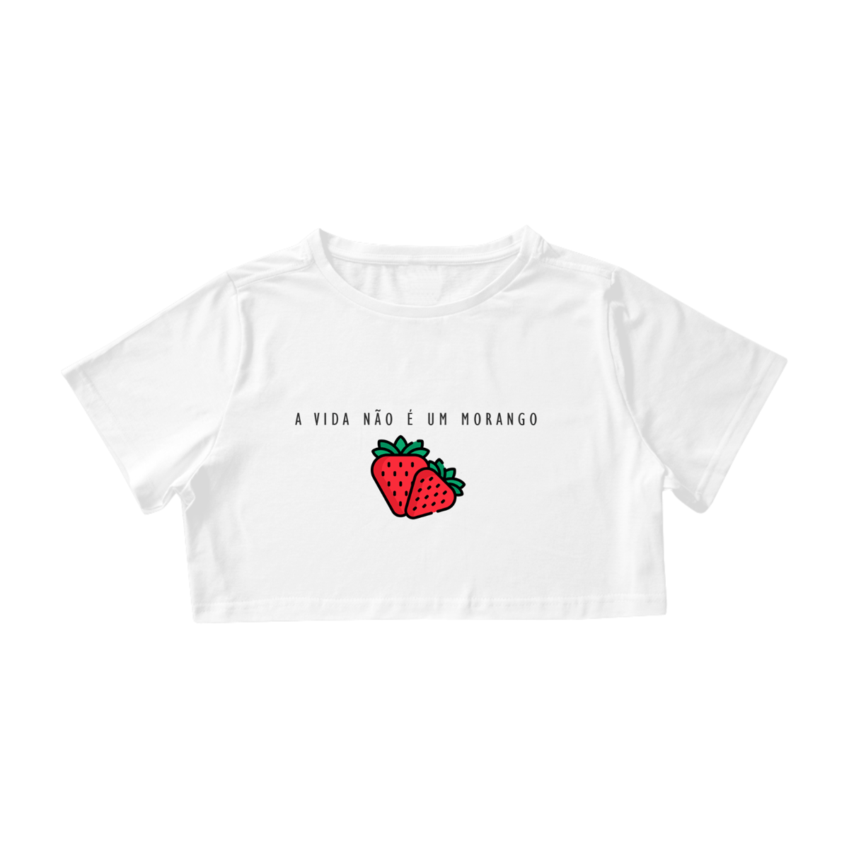 Nome do produto: Cropped A Vida não é um Morango