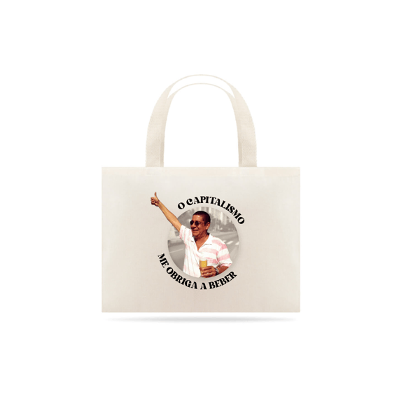 ECOBAG: O CAPITALISMO ME OBRIGA A BEBER