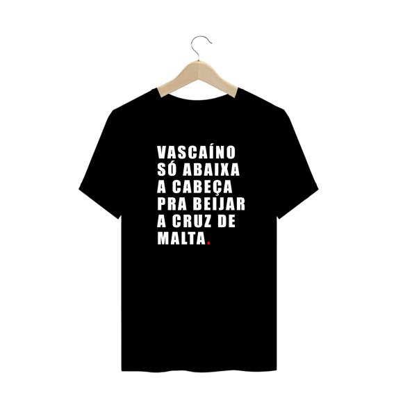 VASCAÍNO SÓ ABAIXA A CABEÇA PRA BEIJAR A CRUZ DE MALTA - PLUS SIZE