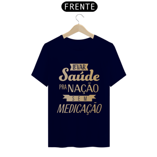 Nome do produtoCamiseta Levar Saúde pra Nação sem Medicação