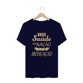 Nome do produtoCamiseta Levar saúde pra Nação sem Medicação