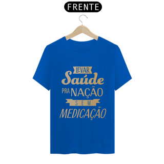 Nome do produtoCamiseta Levar Saúde pra Nação sem Medicação