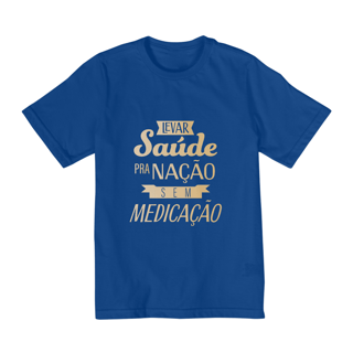 Nome do produtoCamiseta Infantil Levar Saúde pra Nação sem Medicação