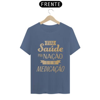 Nome do produtoCamiseta Levar Saúde pra Nacão sem Medicação