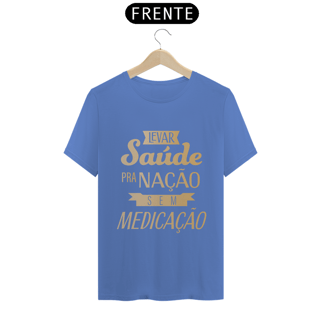 Nome do produtoCamiseta Levar Saúde pra Nacão sem Medicação