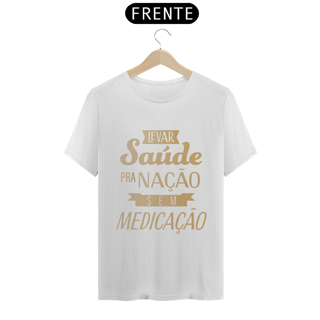 Nome do produtoCamiseta Levar Saúde pra Nação sem Medicação 