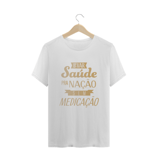 Nome do produtoCamiseta Levar saúde pra Nação sem Medicação