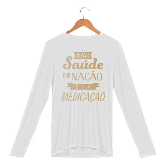 Camisa Levar Saúde pra Nação sem Medicação Manga Longa Sport Dry UV-