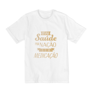 Nome do produtoCamiseta Infantil Levar Saúde pra Nação sem Medicação