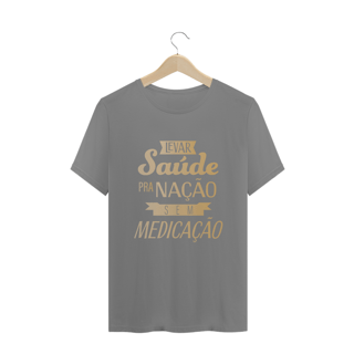 Nome do produtoCamiseta Levar saúde pra Nação sem Medicação