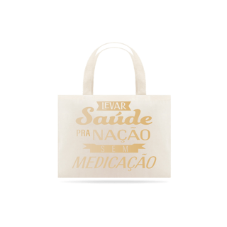 Eco bag Levar Saúde pra Nação sem Medicação