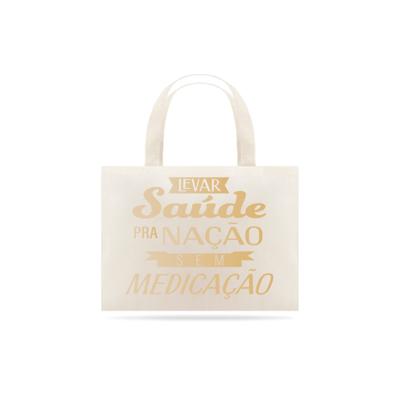 Eco bag Levar Saúde pra Nação sem Medicação