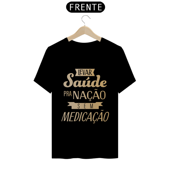 Camiseta Levar Saúde pra Nação sem Medicação 