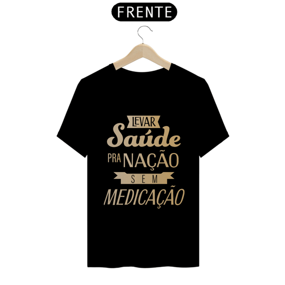 Camiseta Levar Saúde pra Nação sem Medicação
