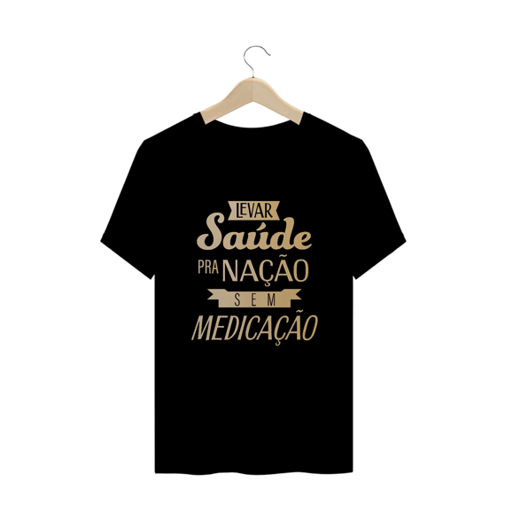 Camiseta Levar saúde pra Nação sem Medicação