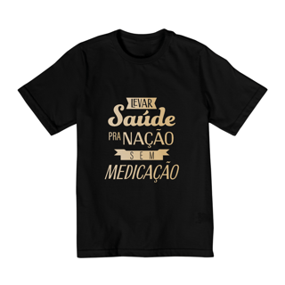 Nome do produtoCamiseta Infantil Levar Saúde pra Nação sem Medicação