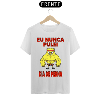 Nome do produto Camiseta Eu nunca pulei dia de perna