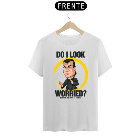 Camiseta Do I look worried?