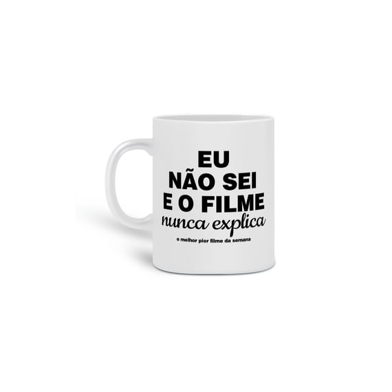 Caneca Eu não sei e o filme nunca explica