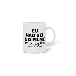 Nome do produto Caneca Eu não sei e o filme nunca explica