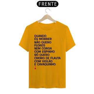 Camiseta Quando eu Morrer Não Quero Flores