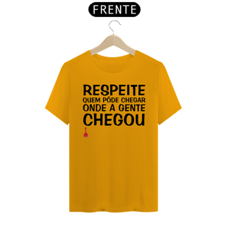 Nome do produto Camiseta Respeite Quem Pôde Chegar Onde a Gente Chegou