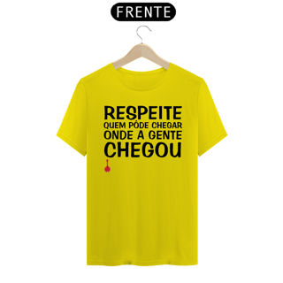 Nome do produto Camiseta Respeite Quem Pôde Chegar Onde a Gente Chegou