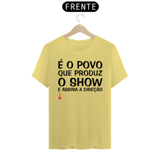 Camiseta É o Povo que Produz o Show - Amarela Estonada