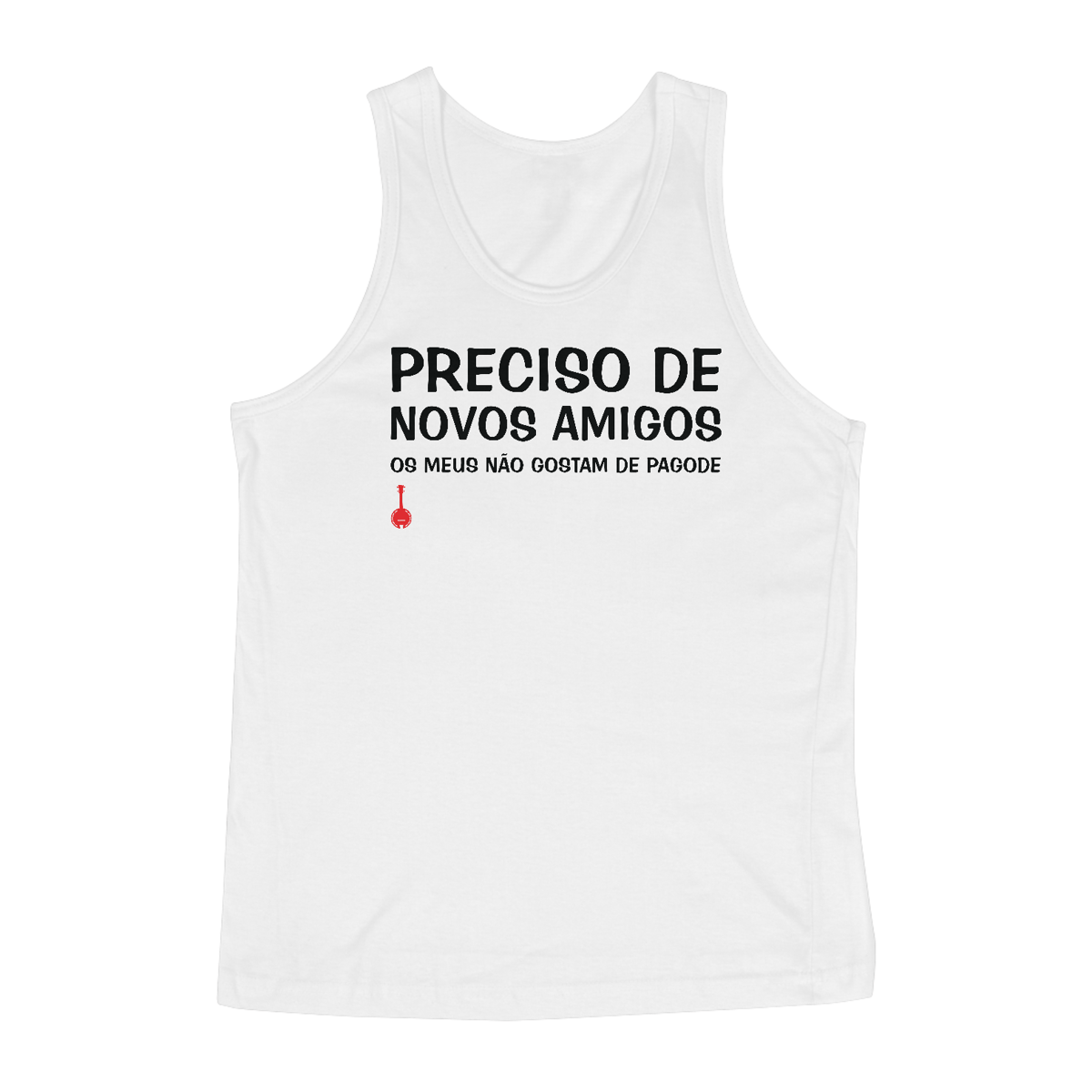 Nome do produto: Camiseta Regata Meus Amigos Não Gostam de Pagode - Branca