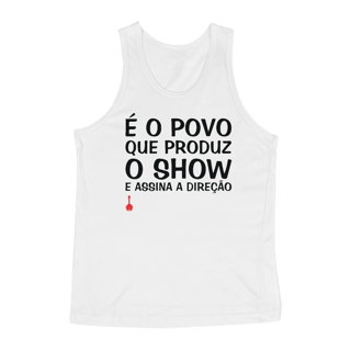 Camiseta Regata É o Povo que Produz o Show - Branca