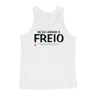 Camiseta Regata Se Eu Largar o Freio - Branca