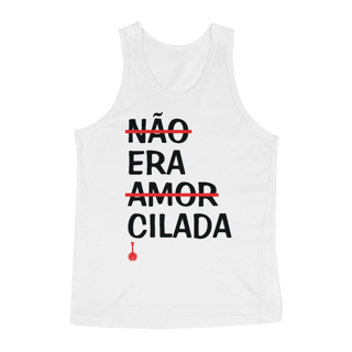 Camiseta Regata Não Era Amor, Era Cilada - Branca