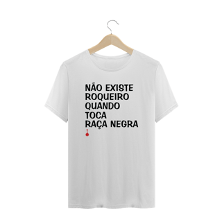 Camiseta Plus Size Não Existe Roqueiro Quando Toca Raça Negra