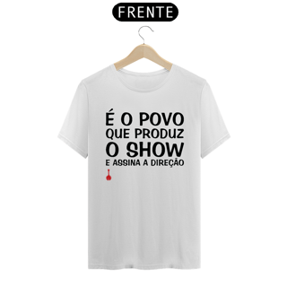 Camiseta É o Povo que Produz o Show