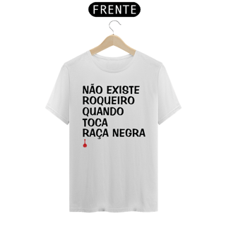 Camiseta Não Existe Roqueiro Quando Toca Raça Negra