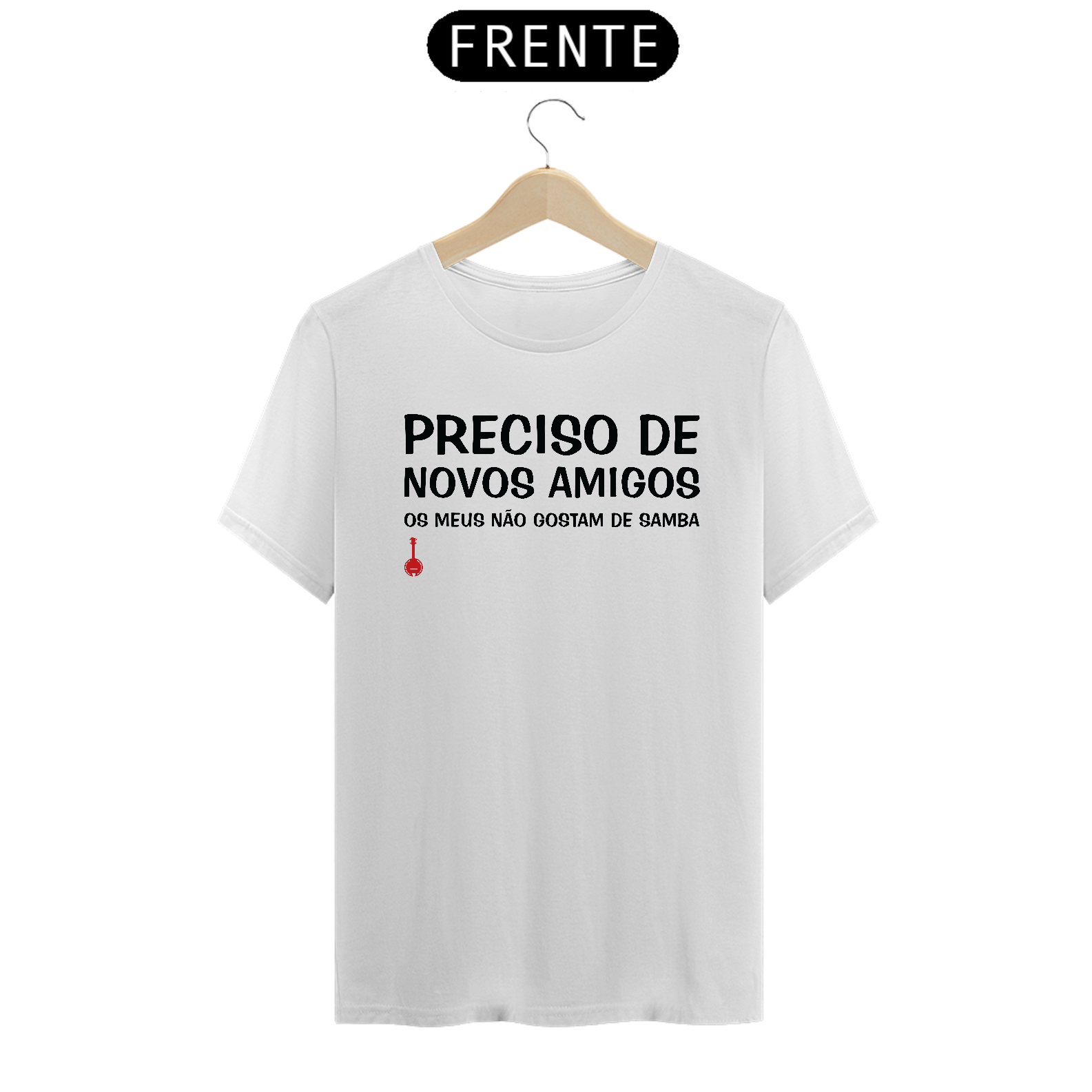 Camiseta Meus Amigos Não Gostam de Samba